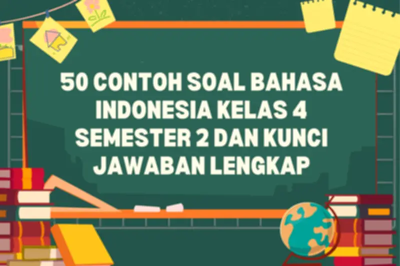 50 Contoh Soal Bahasa Indonesia Kelas 4 Semester 2 dan Kunci Jawaban