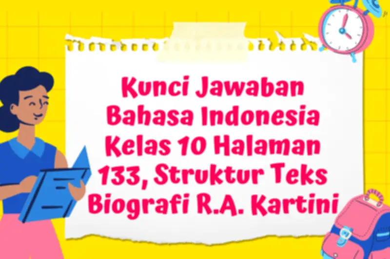 Kunci Jawaban Bahasa Indonesia Kelas 10 Halaman 133: Struktur Teks Biografi