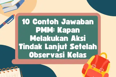10 Contoh Jawaban PMM: Kapan Melakukan Aksi Tindak Lanjut Setelah Observasi