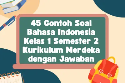 45 Soal Bahasa Indonesia Kelas 1 SD Semester 2 Seru dan Edukatif