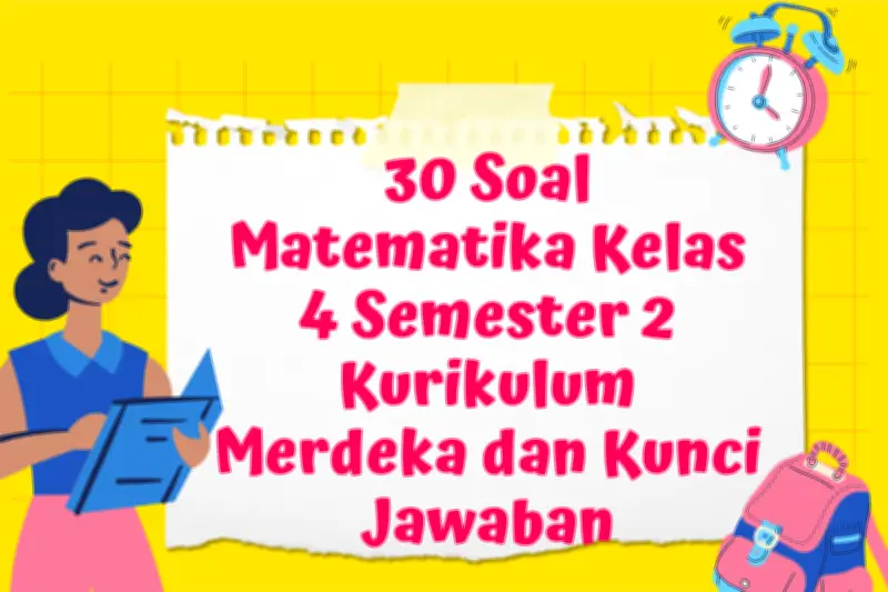 30 Soal Matematika Kelas 4 Semester 2 Kurikulum Merdeka dan Kunci Jawaban
