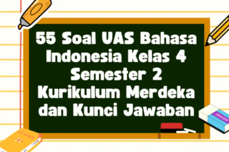55 Contoh Soal Bahasa Indonesia Kelas 4 Semester 2 Kurikulum Merdeka dan Jawaban