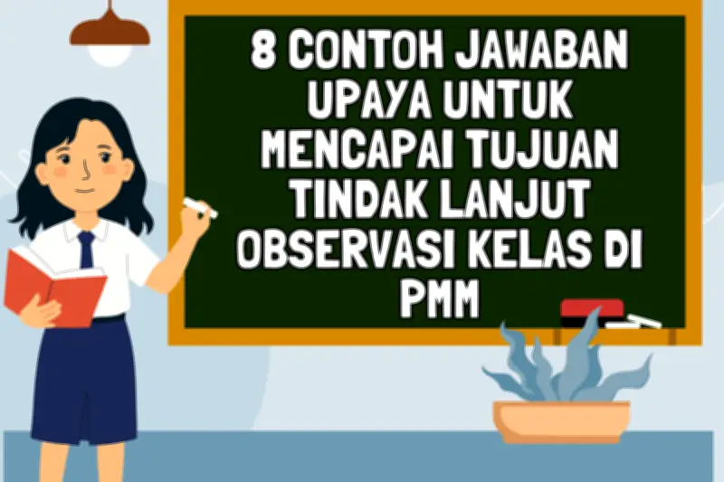 8 Contoh Jawaban PMM: Upaya Mencapai Tujuan Tindak Lanjut Guru