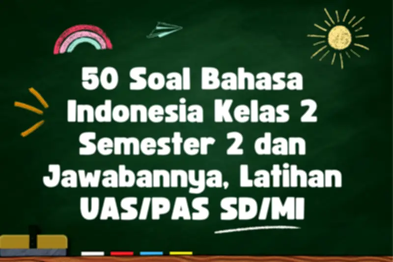 Belajar Bahasa Indonesia Kelas 2 SD Lebih Seru dengan Soal Latihan Semester 2