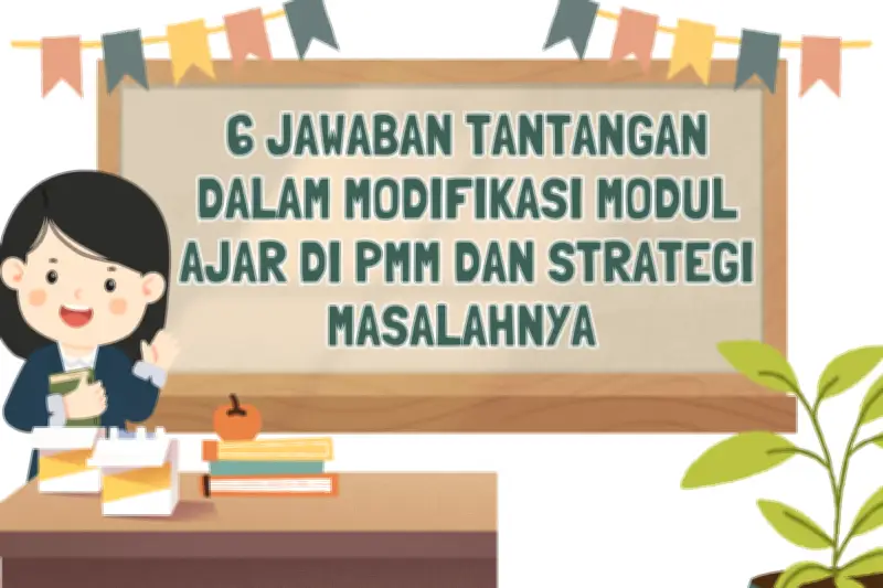 Tantangan Guru dalam Modifikasi Modul Ajar Kurikulum Merdeka