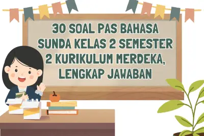 30 Contoh Soal PAS Bahasa Sunda Kelas 2 Semester 2 Kurikulum Merdeka dan Kunci Jawaban