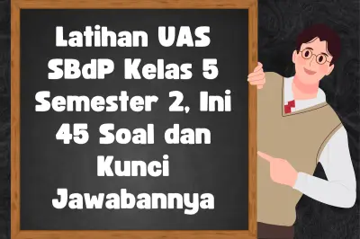 45 Contoh Soal SBdP Kelas 5 Semester 2 Kurikulum Merdeka Lengkap Kunci Jawaban