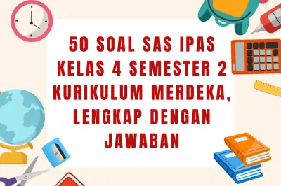 50 Soal IPAS Kelas 4 Semester 2 Kurikulum Merdeka Lengkap Kunci Jawaban