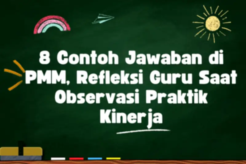 8 Contoh Jawaban Refleksi Observasi Kinerja Guru di PMM