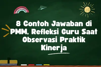 8 Contoh Jawaban Refleksi Observasi Kinerja Guru di PMM